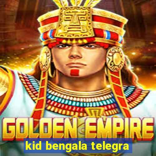 kid bengala telegra